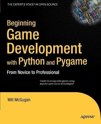 Beginning Game Development with Python and Pygame: From Novice to Professional - Will McGugan - cover