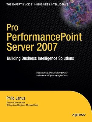 Pro PerformancePoint Server 2007: Building Business Intelligence Solutions - Philo Janus - cover