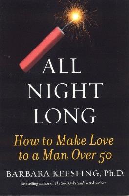 All Night Long: How to Make Love to a Man Over 50 - Barbara Keesling - cover