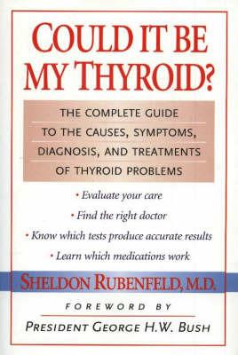 Could It Be My Thyroid?: The Complete Guide to the Causes, Symptoms, Diagnosis, and Treatments of Thyroid Problems - Sheldon Rubenfeld - cover