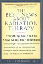 The Best News About Radiation Therapy: Everything You Need to Know About Your Treatment