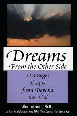 Dreams from the Other Side: Messages of Love from Beyond the Veil - Alex Lukeman - cover