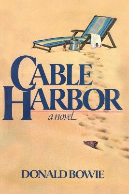 Cable Harbor: A Novel - Donald Bowie - cover