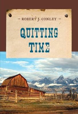 Quitting Time - Robert J. Conley - cover