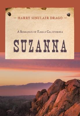 Suzanna: A Romance of Early California - Harry Sinclair Drago - cover
