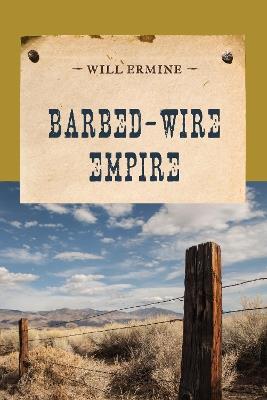 Barbed-Wire Empire - Will Ermine - cover