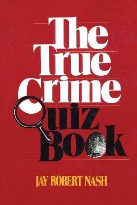 The True Crime Quiz Book - Jay Robert Nash - cover