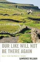 Our Like Will Not Be There Again: Notes from the West of Ireland - Lawrence Millman - cover