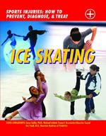 Ice Skating: Sports Injuries: How to Prevent, Diagnose, and Treat
