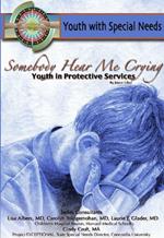 Somebody Hear Me Crying: Youth in Protective Services: Youth with Special Needs