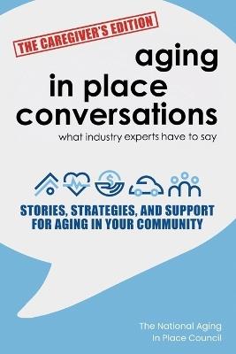 Aging in Place Conversations - The Caregiver's Edition: Stories, Strategies, and Support for Aging in Your Community - Sean Fitzgerald,Fritzi Gros-Daillon,Mary Lynch - cover
