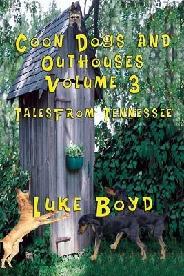 Coon Dogs and Outhouses Volume 3 Tales from Tennessee - Luke Boyd - cover