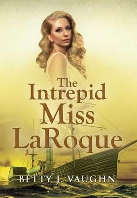 The Intrepid Miss LaRoque - Betty J Vaughn - cover