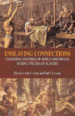 Enslaving Connections: Changing Cultures of Africa and Brazil During the Era of Slavery - cover