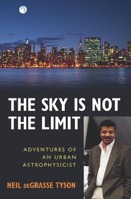 The Sky Is Not the Limit: Adventures of an Urban Astrophysicist - Neil deGrasse Tyson - cover