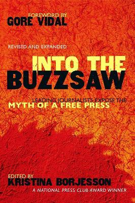 Into The Buzzsaw: Leading Journalists Expose the Myth of a Free Press - cover