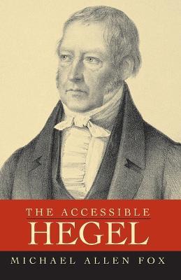 The Accessible Hegel - Michael Allen Fox - cover