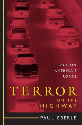 Terror on the Highway: Rage on America's Roads - Paul Eberle - cover