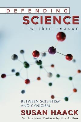 Defending Science-Within Reason: Between Scientism And Cynicism - Susan Haack - cover