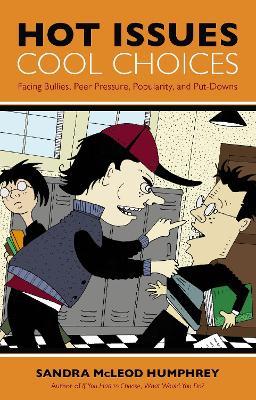 Hot Issues, Cool Choices: Facing Bullies, Peer Pressure, Popularity, and Put-Downs - Sandra Mcleod Humphrey - cover