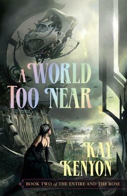 A World Too Near - Kay Kenyon - cover