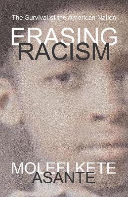 Erasing Racism: The Survival of the American Nation - Molefi Kete Asante - cover