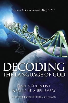 Decoding the Language of God: Can a Scientist Really Be a Believer?: A Geneticist Responds to Francis Collins - George C. Cunningham - cover