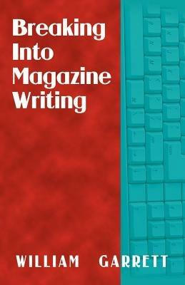 Breaking into Magazine Writing - William Garrett - cover