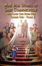 More Real Stories of Spirit Communication: When Loved Ones Return After Crossing Over - Volume 2