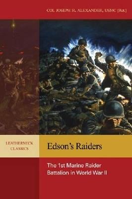 Edson'S Raiders: The 1st Marine Raider Battalion in World War II - Joseph H. Alexander - cover