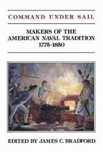 Command Under Sail: Makers of the American Naval Tradition 1775-1850