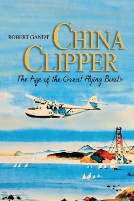 China Clipper: The Age of the Great Flying Boats - Robert Gandt - cover