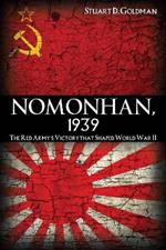 Nomonhan, 1939: The Red Army's Victory That Shaped World War II