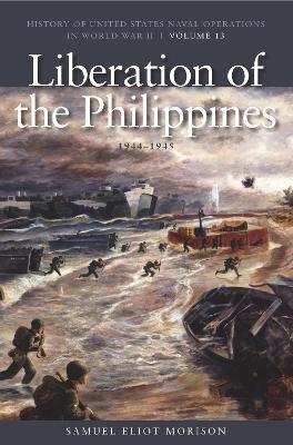 Liberation of the Philippines: Luzon, Midanao, Visayas, 1944-1945: History of United States Naval Operations in World War II, Volume 13 - Samuel Eliot Morison - cover