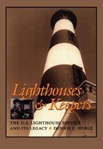 Lighthouses and Keepers: The U.S. Lighthouse Service and its Legacy