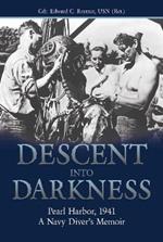 Descent into Darkness: Pearl Harbor, 1941—A Navy Diver’s Memoir