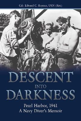 Descent into Darkness: Pearl Harbor, 1941—A Navy Diver’s Memoir - Edward C. Raymer - cover