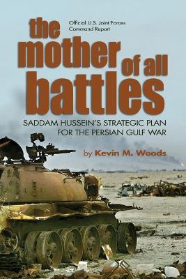 Mother of All Battles: Saddam Hussein's Strategic Plans for the Persian Gulf War - Kevin M. Woods - cover