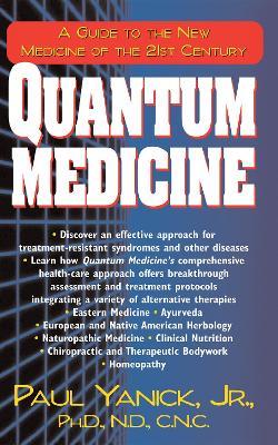 Quantum Medicine: A Guide to the New Medicine of the 21st Century - Paul Yanick - cover