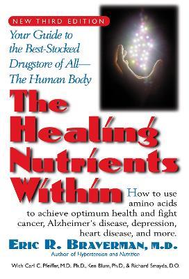 The Healing Nutrients within: Your Guide to the Best-Stocked Drugstore of All the Human Body - Kenneth Blum,Eric R Braverman,Carl C. Pfeiffer - cover