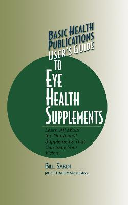 User'S Guide to Eye Health Supplements - Bill Sardi - cover