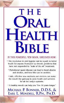 The Oral Health Bible - Michael P Bonner,Earl L Mindell - cover