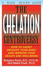 The Chelaton Controversy: How to Safely Detoxify Your Body and Improve Your Health and Well-Being