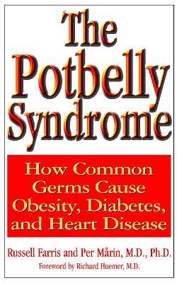 The Potbelly Syndrome: How Common Germs Cause Obesity, Diabetes and Heart Disease - Per Marin,Russell Farris - cover