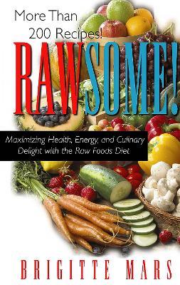 Rawsome: Maximizing Healthy Energy and Culinary Delight with the Raw Foods Diet - Brigitte Mars - cover