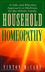 Household Homeopathy: A Safe and Effective Approach to Wellness for the Whole Family