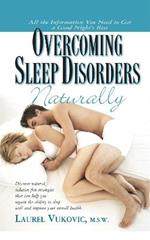 Overcoming Sleep Disorders Naturally: Discover Natural Sedative-Free Strategies That Not Only Help You Regain the Ability to Sleep Well but Can Also Improve Your Overall Health