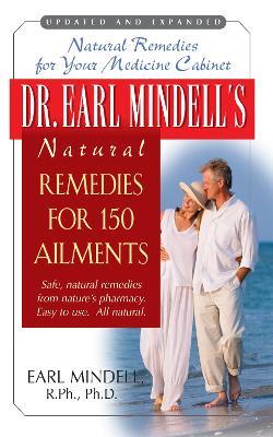 Dr. Earl Mindell's Natural Remedies for 150 Ailments: Natural Remedies for Your Medicine Cabinet Updated and Expanded Edition - Earl Mindell - cover