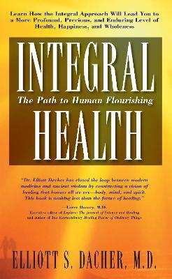 Integral Health: The Path to Human Flourishing - Elliott Dacher - cover