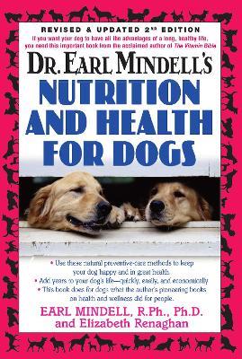 Dr. Earl Mindells Nutrition and Health for Dogs: Revised and Updated 2nd Edition - Elizabeth Renaghan,Earl L Mindell - cover